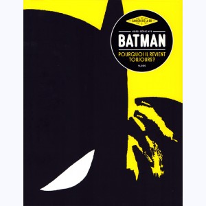 Les cahiers de la BD (Hors série) : n° 1, Batman : Pourquoi il Revient toujours ?