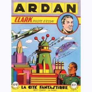 Ardan : n° 47, CLARK Pilote d'essai : La cité fantastique