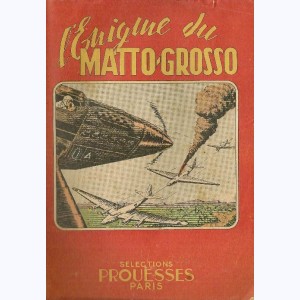 Sélections Prouesses : n° 26, L'énigme du Matto-Grosso